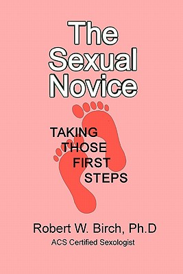 The Sexual Novice: Taking Those Next Steps - Birch Ph D, Robert W