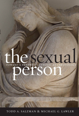 The Sexual Person: Toward a Renewed Catholic Anthropology - Salzman, Todd A, and Lawler, Michael G, and Curran, Charles E (Foreword by)