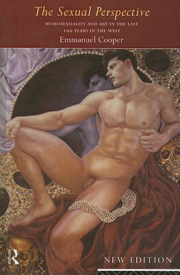 The Sexual Perspective: Homosexuality and Art in the Last 100 Years in the West - Cooper, Emmanuel, Mr.