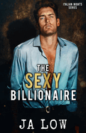 The Sexy Billionaire: A Second Chance Romance