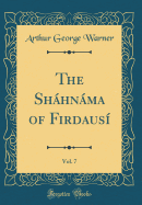 The Shhnma of Firdaus?, Vol. 7 (Classic Reprint)
