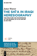 The Sh  a in Iraqi Heresiography: The Structure and Transmission of the Material Up to Al-Ash ar  (D.324/935)