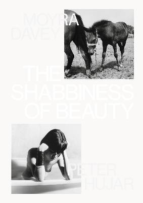 The Shabbiness of Beauty - Davey, Moyra, and Hujar, Peter