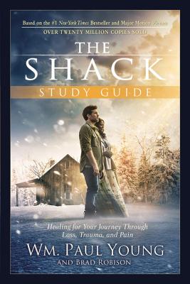 The Shack: Healing for Your Journey Through Loss, Trauma, and Pain - Young, Wm Paul, and Robison, Brad