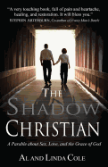 The Shadow Christian: A Parable About Sex, Love, and the Grace of God