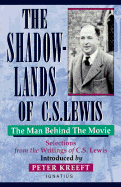 The Shadow-Lands of C.S. Lewis: The Man Behind the Movie - Kreeft, Peter, and Lewis, C S