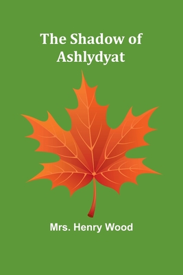 The Shadow of Ashlydyat - Wood, Henry, Mrs.