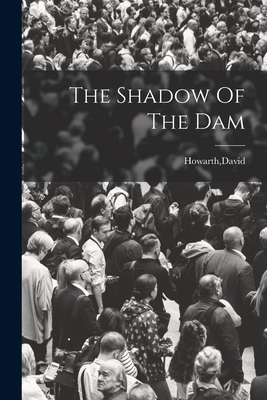 The Shadow Of The Dam - Howarth, David