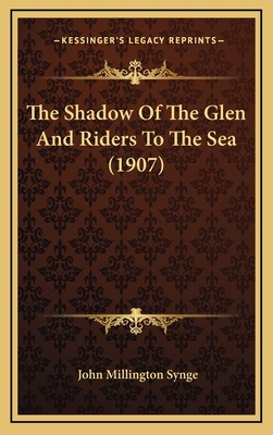 The Shadow of the Glen and Riders to the Sea (1907) - Synge, John Millington
