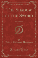The Shadow of the Sword, Vol. 1 of 2: A Romance (Classic Reprint)