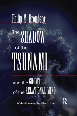 The Shadow of the Tsunami: and the Growth of the Relational Mind - Bromberg, Philip M.