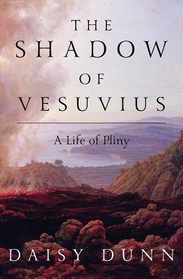 The Shadow of Vesuvius: A Life of Pliny - Dunn, Daisy