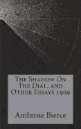 The Shadow on the Dial, and Other Essays 1909