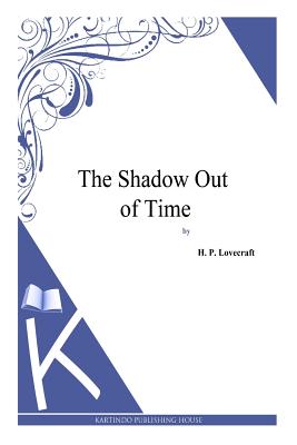 The Shadow Out of Time - Lovecraft, H P