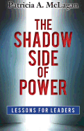 The Shadow Side of Power: Lessons for Leaders