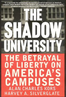 The Shadow University: The Betrayal of Liberty on America's Campuses - Kors, Alan Charles, and Silverglate, Harvey a, and The Free, Press