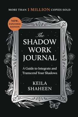 The Shadow Work Journal: A Guide to Integrate and Transcend Your Shadows - Shaheen, Keila