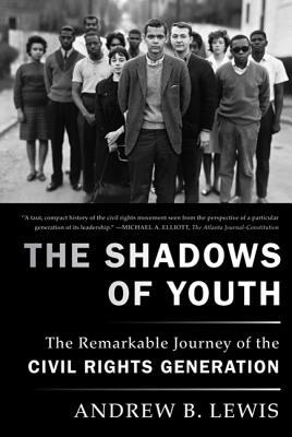 The Shadows of Youth: The Remarkable Journey of the Civil Rights Generation - Lewis, Andrew B