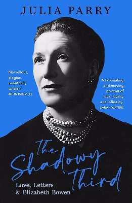 The Shadowy Third: Love, Letters, and Elizabeth Bowen - Winner of the RSL Christopher Bland Prize - Parry, Julia