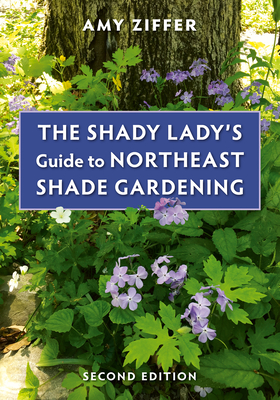 The Shady Lady's Guide to Northeast Shade Gardening - Ziffer, Amy