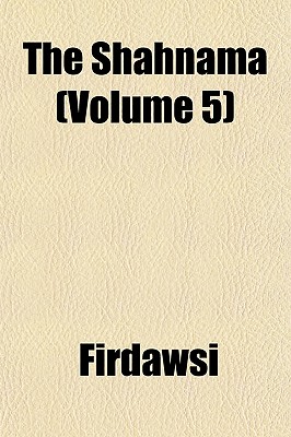 The Shahnama Volume 5 - Firdawsei