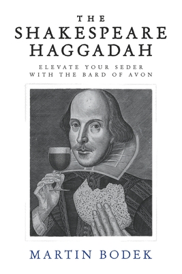 The Shakespeare Haggadah: Elevate Your Seder With the Bard of Avon - Bodek, Martin