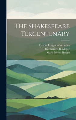 The Shakespeare Tercentenary - Drama League of America (Creator), and Chubb, Percival 1860-1960, and Beegle, Mary Porter