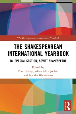 The Shakespearean International Yearbook 18: Special Section: Soviet Shakespeare - Bishop, Tom (Editor), and Joubin, Alexa Alice (Editor)