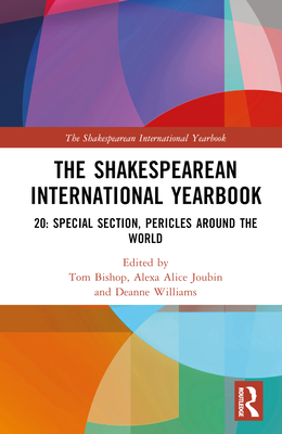 The Shakespearean International Yearbook: 20: Special Section, Pericles, Prince of Tyre - Bishop, Tom (Editor), and Joubin, Alexa Alice (Editor), and Williams, Deanne (Editor)