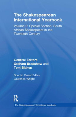 The Shakespearean International Yearbook: Volume 9: Special Section, South African Shakespeare in the Twentieth Century - Bradshaw, Graham, and Bishop, Tom, and Calvo, Clara
