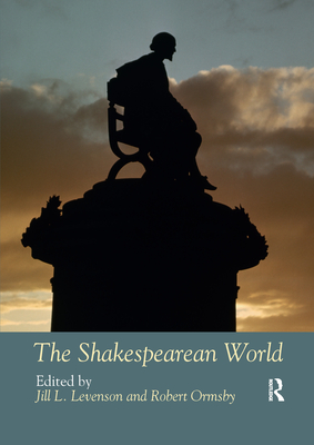 The Shakespearean World - Levenson, Jill L (Editor), and Ormsby, Robert (Editor)