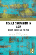 The Shamaness in Asia: Gender, Religion and the State