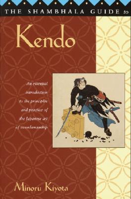 The Shambhala Guide to Kendo: Its Philosophy, History, and Spiritual Dimension - Kiyota, Minoru