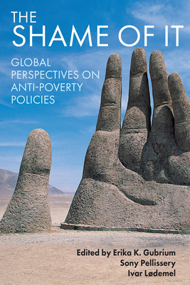 The Shame of It: Global Perspectives on Anti-Poverty Policies - Gubrium, Erika K. (Editor), and Pellissery, Sony (Editor), and Ldemel, Ivar (Editor)