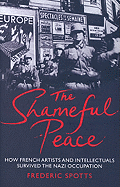 The Shameful Peace: How French Artists and Intellectuals Survived the Nazi Occupation