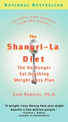 The Shangri-La Diet: The No Hunger Eat Anything Weight-Loss Plan - Roberts, Seth