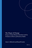 The Shape of Change: Essays in Early Modern Literature and La Fontaine in Honor of David Lee Rubin