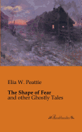 The Shape of Fear: and other Ghostly Tales
