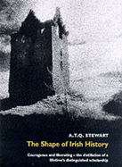 The Shape of Irish History - Stewart, A.T.Q.