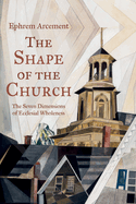 The Shape of the Church: The Seven Dimensions of Ecclesial Wholeness