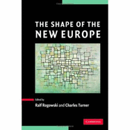 The Shape of the New Europe - Rogowski, Ralf (Editor), and Turner, Charles (Editor)