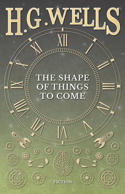 The Shape of Things to Come - Wells, H G