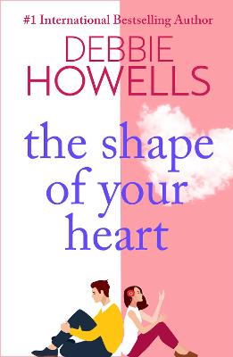 The Shape of Your Heart: A completely heartbreaking new novel from Debbie Howells - Howells, Debbie