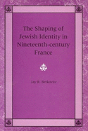 The Shaping of Jewish Identity in Nineteenth-Century France