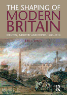 The Shaping of Modern Britain: Identity, Industry and Empire 1780 - 1914