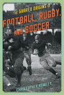 The Shared Origins of Football, Rugby, and Soccer