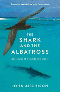 The Shark and the Albatross: Adventures of a wildlife film-maker