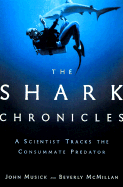 The Shark Chronicles: A Scientist Tracks the Consummate Predator - Musick, John A, and McMillan, Beverly