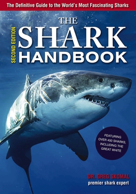 The Shark Handbook: The Essential Guide for Understanding the Sharks of the World - Skomal, Greg