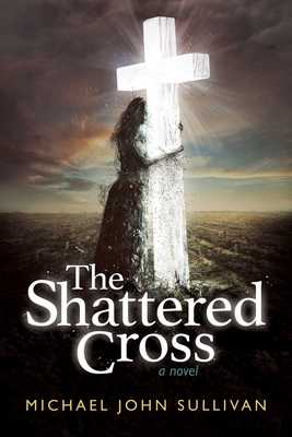 The Shattered Cross - Sullivan, Michael John